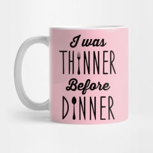 I was thinner before dinner Mug